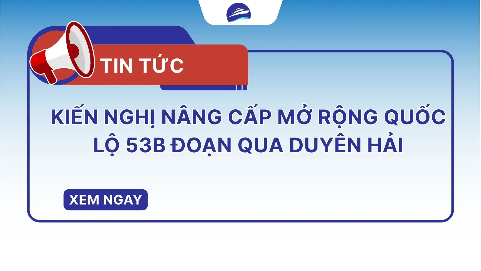 Kiến nghị nâng cấp mở rộng Quốc lộ 53B đoạn qua Duyên Hải