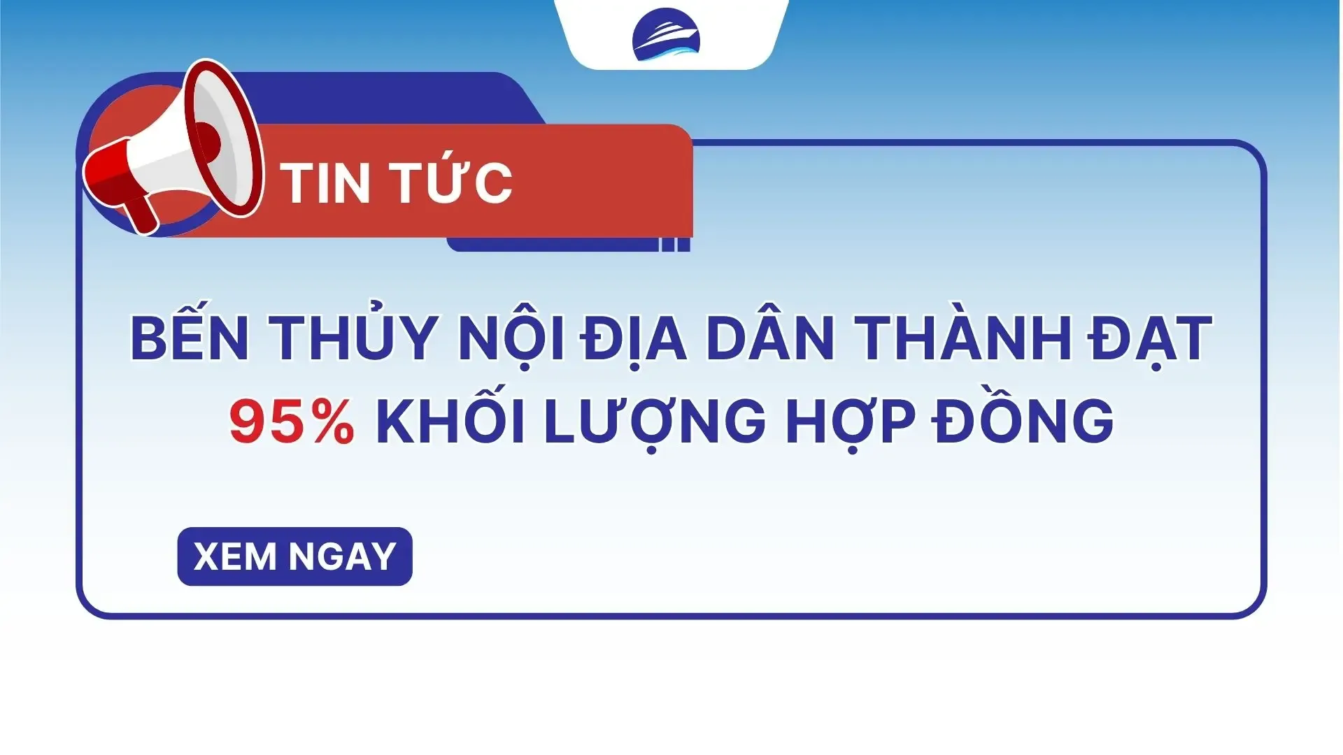 Bến thủy nội địa Dân Thành đạt 95% khối lượng hợp đồng