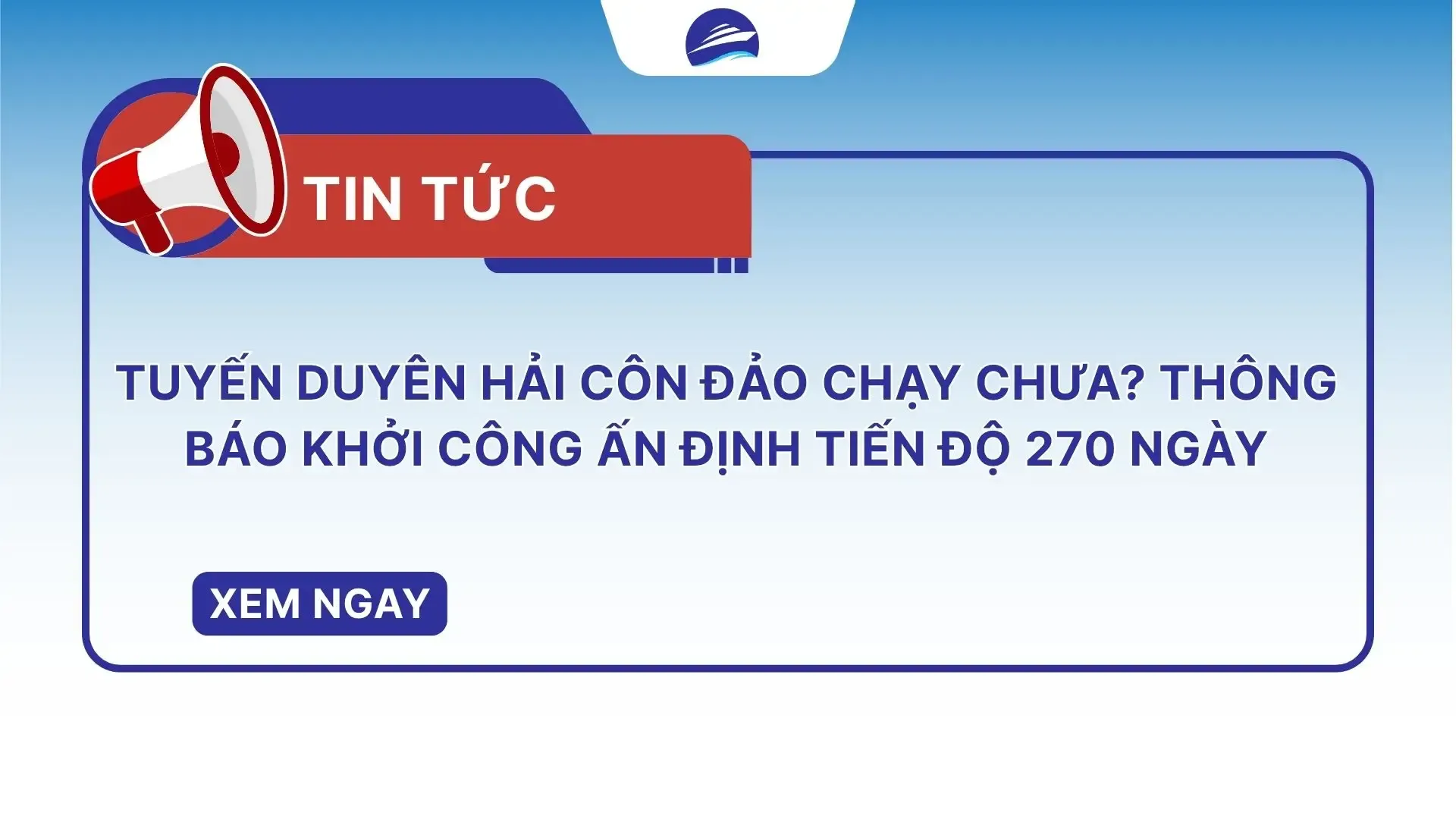 Tuyến Duyên Hải Côn Đảo chạy chưa? Thông báo khởi công ấn định tiến độ 270 ngày