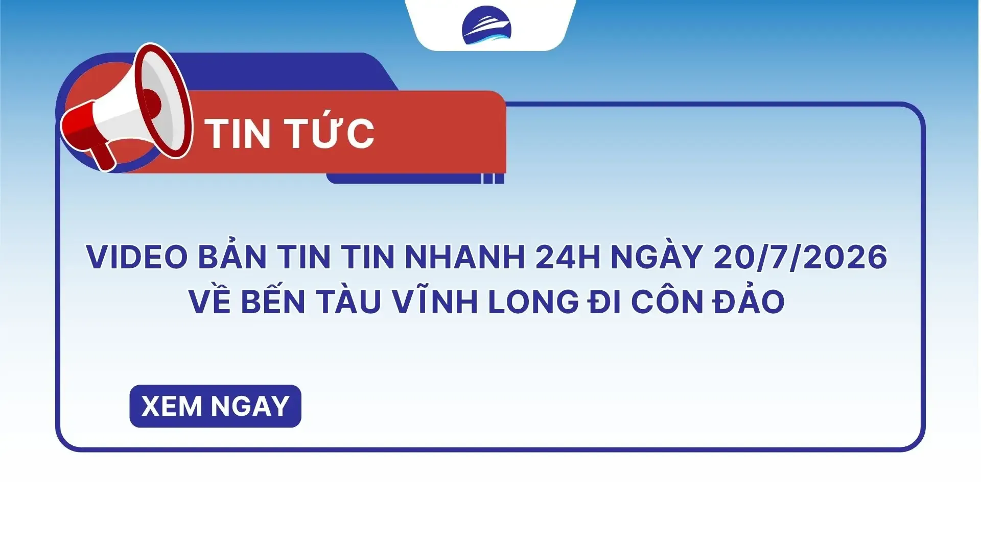 Video bản tin Tin nhanh 24h ngày 20/7/2026 về bến tàu Vĩnh Long đi Côn Đảo