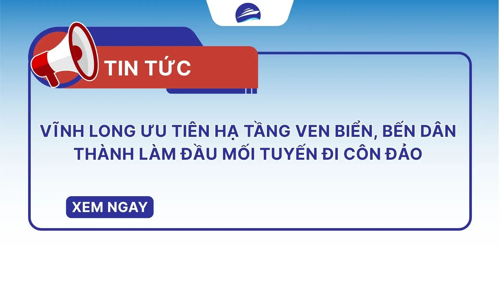 Vĩnh Long ưu tiên hạ tầng ven biển, bến Dân Thành làm đầu mối tuyến đi Côn Đảo